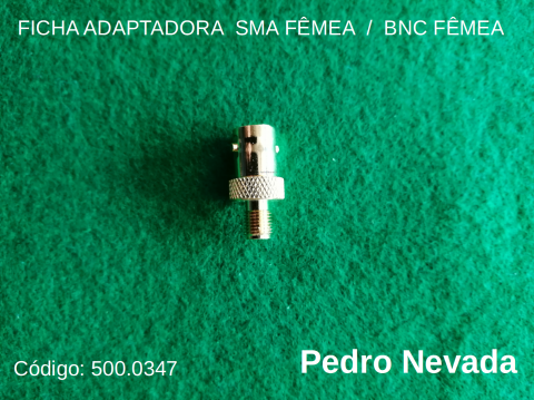 FICHA ADAPTADORA  SMA FÊMEA  /  BNC FÊMEA - Pedro Nevada